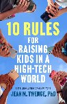 Twenge, Jean M. - 10 Rules for Raising Kids in a High-Tech World