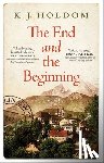 Holdom, K. J. - The End and the Beginning