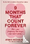 Inchauspe, Jessie - 9 Months That Count Forever: How Your Pregnancy Diet Shapes Your Baby's Future