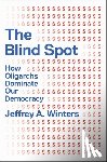 Winters, Jeffrey - The Blind Spot: How Oligarchs Dominate Our Democracy