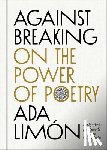 Limón, Ada - Against Breaking: On the Power of Poetry