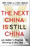 Ngai, Joe - The Next China Is Still China: An Insider's Playbook for Winning in the New Era