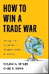 Keynes, Soumaya, Bown, Chad - How to Win a Trade War