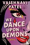Patel, Vaishnavi - We Dance Upon Demons