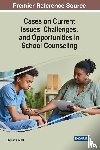  - Cases on Current Issues, Challenges, and Opportunities in School Counseling