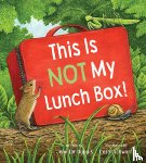 Dupuis, Jennifer - This is Not My Lunch Box!