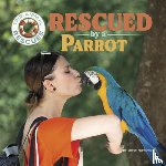 Markovics, Joyce - Rescued by a Parrot