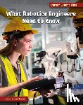 Reeves, Diane Lindsey - What Robotics Engineers Need to Know