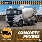 Bell, Samantha - Concrete Mixers on the Construction Site
