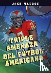 Maddox, Jake - Triple Amenaza del Fútbol Americano