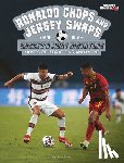 Foxe, Steve - Ronaldo Chops and Jersey Swaps: Soccer's Most Signature Moves, Celebrations, and More