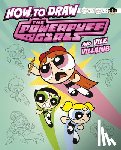 Bolte, Mari - How to Draw the Powerpuff Girls and Vile Villains