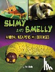 Bolte, Mari - Slimy and Smelly Animal Weapons and Defenses