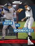 Flynn, Brendan - Derek Jeter vs. Alex Rodriguez: Baseball Legends Face Off