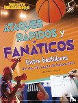 Driscoll, Martin - Ataques Rápidos Y Fanáticos: Entre Bastidores del Día del Juego de Baloncesto