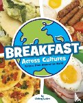 Luciow, Chelsey - Breakfast Across Cultures: Recipes from Around the World