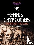 Sonneborn, Scott - Paris Catacombs, Empire of the Dead