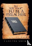 Vlok, Francis - So, You Want to Be a Preacher