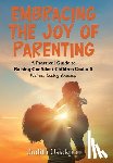 Usiakpor, Judith - Embracing the Joy of Parenting: A Practical Guide to Raising Confident Children Under 5 Without Losing Yourself.