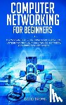 Brown, David - Computer Networking for Beginners: The Complete Basic Guide to Master Network Security, Computer Architecture, Internet, Wireless Technology, and Comm