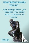 Parker, David (University of Newcastle Newcastle-Upon-Tyne UK), Lester, Dawn - What Really Makes You Ill?