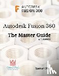 Malik, Samar - Autodesk Fusion 360 - The Master Guide