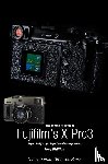 Phillips, Tony - The Complete Guide to Fujiflm's X-Pro3 (B&W Edition)