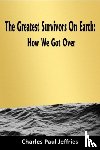 Jeffries, Charles Paul - The Greatest Survivors On Earth: