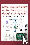 Romero, Gregorio Chenlo - Home Automation with Raspberry, Google & Python