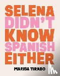 Tirado, Marisa - Selena Didn't Know Spanish Either