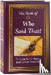 Publications International Ltd - The Book of Who Said That?: Fascinating Stories Behind Famous Quotes