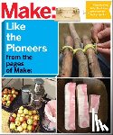 Make, Editors Of - Make: Like The Pioneers