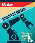 Eaton, Matthew - Make: Robotic Arms