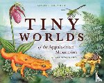 Haizlett, Rosalie - Tiny Worlds of the Appalachian Mountains: An Artist's Journey
