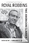 Smart, David - Royal Robbins: The American Climber
