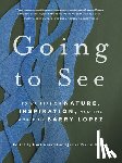 Caswell, Kurt - Going to See: 30 Writers on Nature, Inspiration, and the World of Barry Lopez