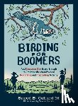 Collard III, Sneed B. - Birding for Boomers: And Everyone Else Brave Enough to Embrace the World's Most Rewarding and Frustrating Activity