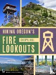 Hill, Cheryl - Hiking Oregon's Fire Lookouts