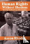 Rhodes, Aaron - Human Rights Without Illusions: Escaping the Moral Trap of Universalism