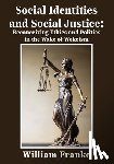 Franke, William - Social Identities and Social Justice: Reconceiving Ethics and Politics in the Wake of Wokeism