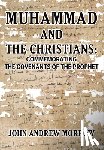 Morrow, John Andrew - Muhammad and the Christians: Commemorating the Covenants of the Prophet