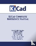 Charras, Jean-Pierre, Tappero, Fabrizio, Stambaugh, Wayne - KiCad Complete Reference Manual