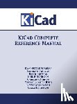 Charras, Jean-Pierre, Tappero, Fabrizio, Stambaugh, Wayne - KiCad Complete Reference Manual