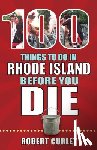 Curley, Bob - 100 Things to Do in Rhode Island Before You Die