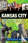 Kniggendorf, Anne - Secret Kansas City: A Guide to the Weird, Wonderful, and Obscure