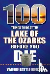 Battle Kienzle, Valerie - 100 Things to Do at the Lake of the Ozarks Before You Die
