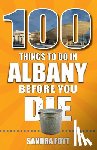 Foyt, Sandra - 100 Things to Do in Albany Before You Die
