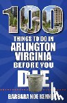 Noe Kennedy, Barbara - 100 Things to Do in Arlington, Virginia, Before You Die