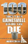 Gonzalez, Lauren - 100 Things to Do in Gainesville Before You Die