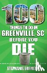 Burnette, Stephanie - 100 Things to Do in Greenville SC Before You Die